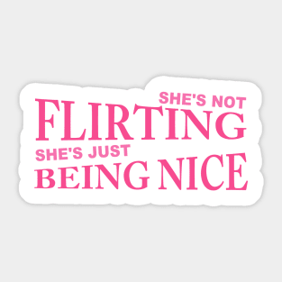 She's Not Flirting She's Just Being Nice Sticker